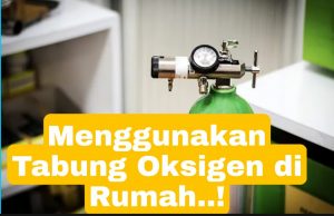 Tips Menggunakan Tabung Oksigen di Rumah